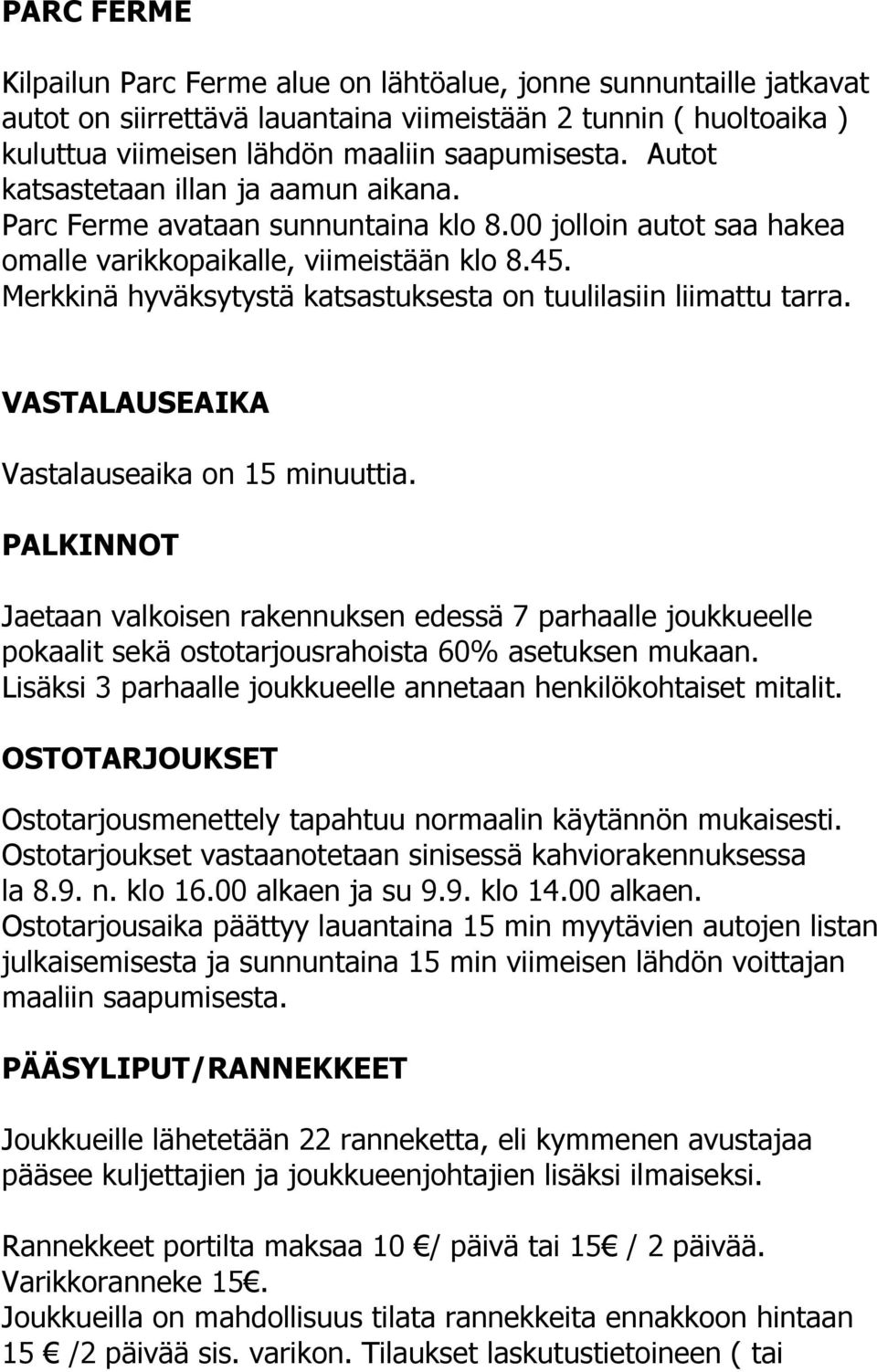 Merkkinä hyväksytystä katsastuksesta on tuulilasiin liimattu tarra. VASTALAUSEAIKA Vastalauseaika on 15 minuuttia.