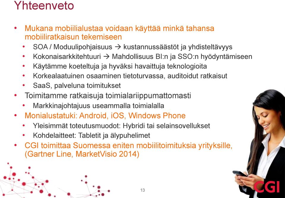 palveluna toimitukset Toimitamme ratkaisuja toimialariippumattomasti Markkinajohtajuus useammalla toimialalla Monialustatuki: Android, ios, Windows Phone Yleisimmät