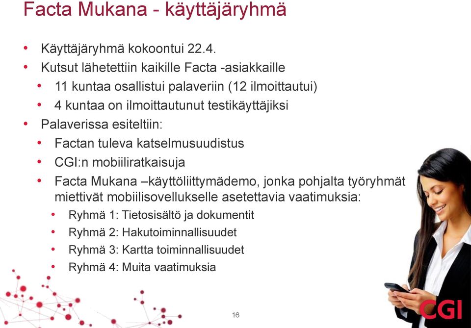 testikäyttäjiksi Palaverissa esiteltiin: Factan tuleva katselmusuudistus CGI:n mobiiliratkaisuja Facta käyttöliittymädemo,