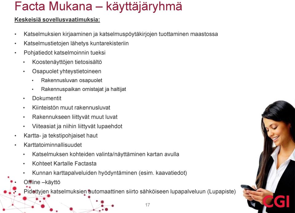 Rakennukseen liittyvät muut luvat Viiteasiat ja niihin liittyvät lupaehdot Kartta- ja tekstipohjaiset haut Karttatoiminnallisuudet Katselmuksen kohteiden valinta/näyttäminen kartan