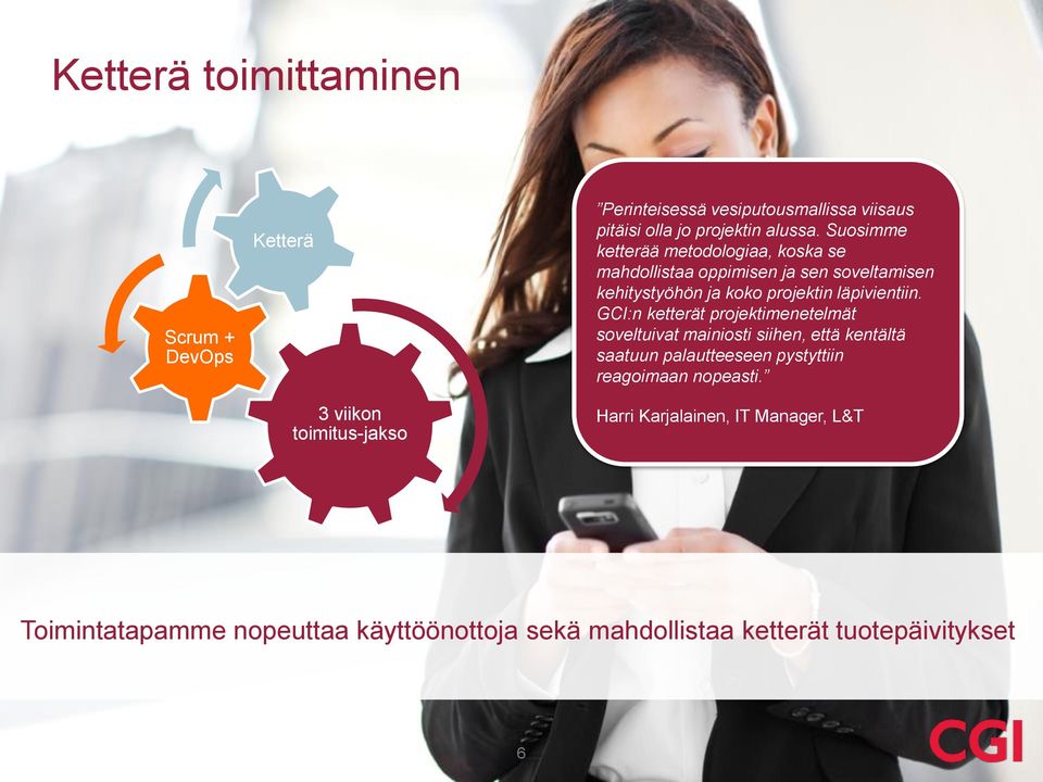 Suosimme ketterää metodologiaa, koska se mahdollistaa oppimisen ja sen soveltamisen kehitystyöhön ja koko projektin läpivientiin.