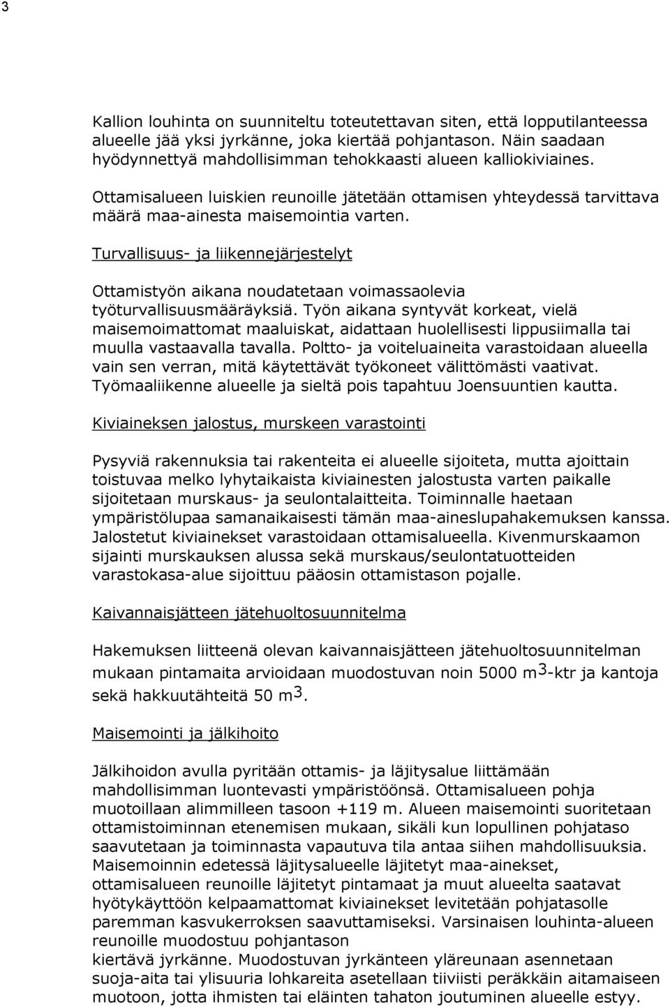 Turvallisuus- ja liikennejärjestelyt Ottamistyön aikana noudatetaan voimassaolevia työturvallisuusmääräyksiä.