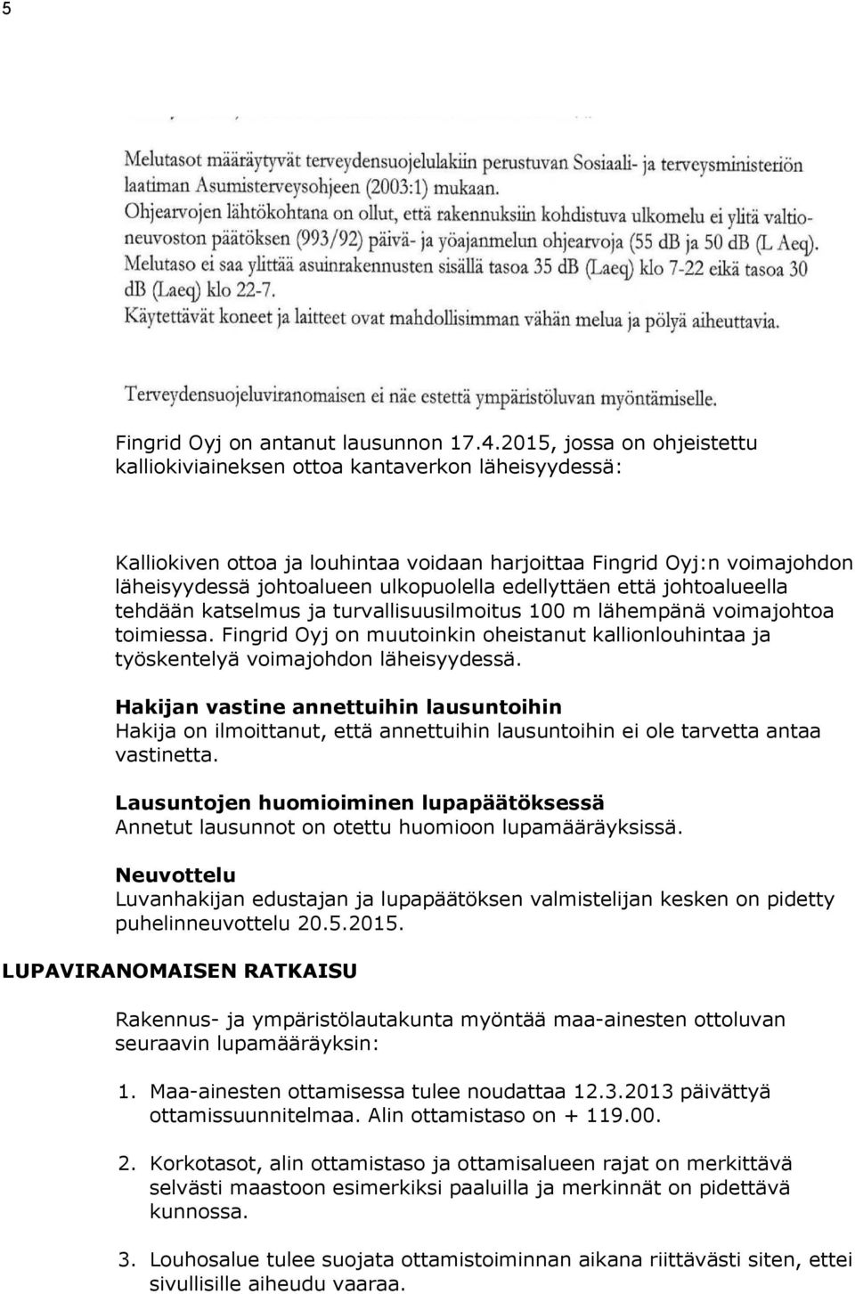 edellyttäen että johtoalueella tehdään katselmus ja turvallisuusilmoitus 100 m lähempänä voimajohtoa toimiessa.