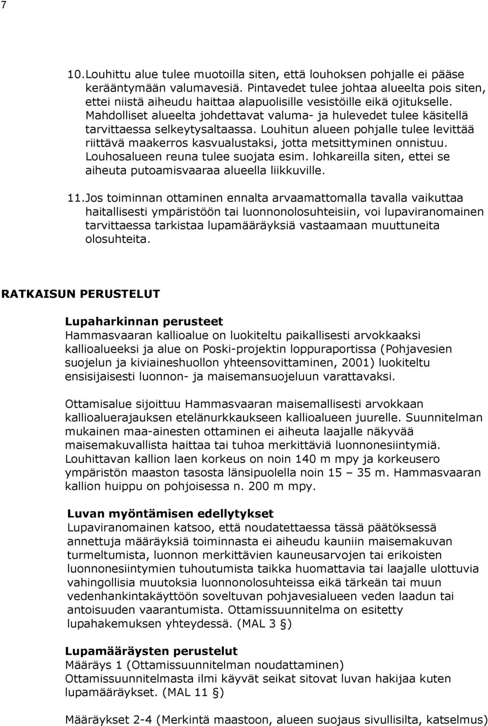 Mahdolliset alueelta johdettavat valuma- ja hulevedet tulee käsitellä tarvittaessa selkeytysaltaassa.