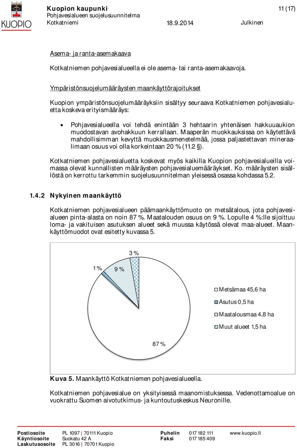 hehtaarin yhtenäisen hakkuuaukion muodostavan avohakkuun kerrallaan.