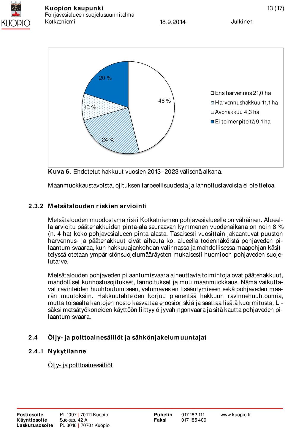 Alueella arvioitu päätehakkuiden pinta-ala seuraavan kymmenen vuodenaikana on noin 8 % (n. 4 ha) koko pohjavesialueen pinta-alasta.