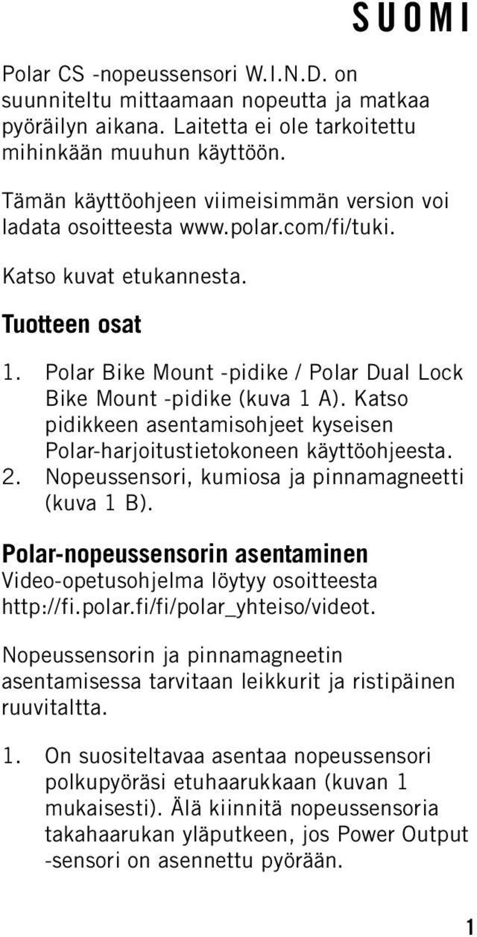 Polar Bike Mount -pidike / Polar Dual Lock Bike Mount -pidike (kuva 1 A). Katso pidikkeen asentamisohjeet kyseisen Polar-harjoitustietokoneen käyttöohjeesta. 2.