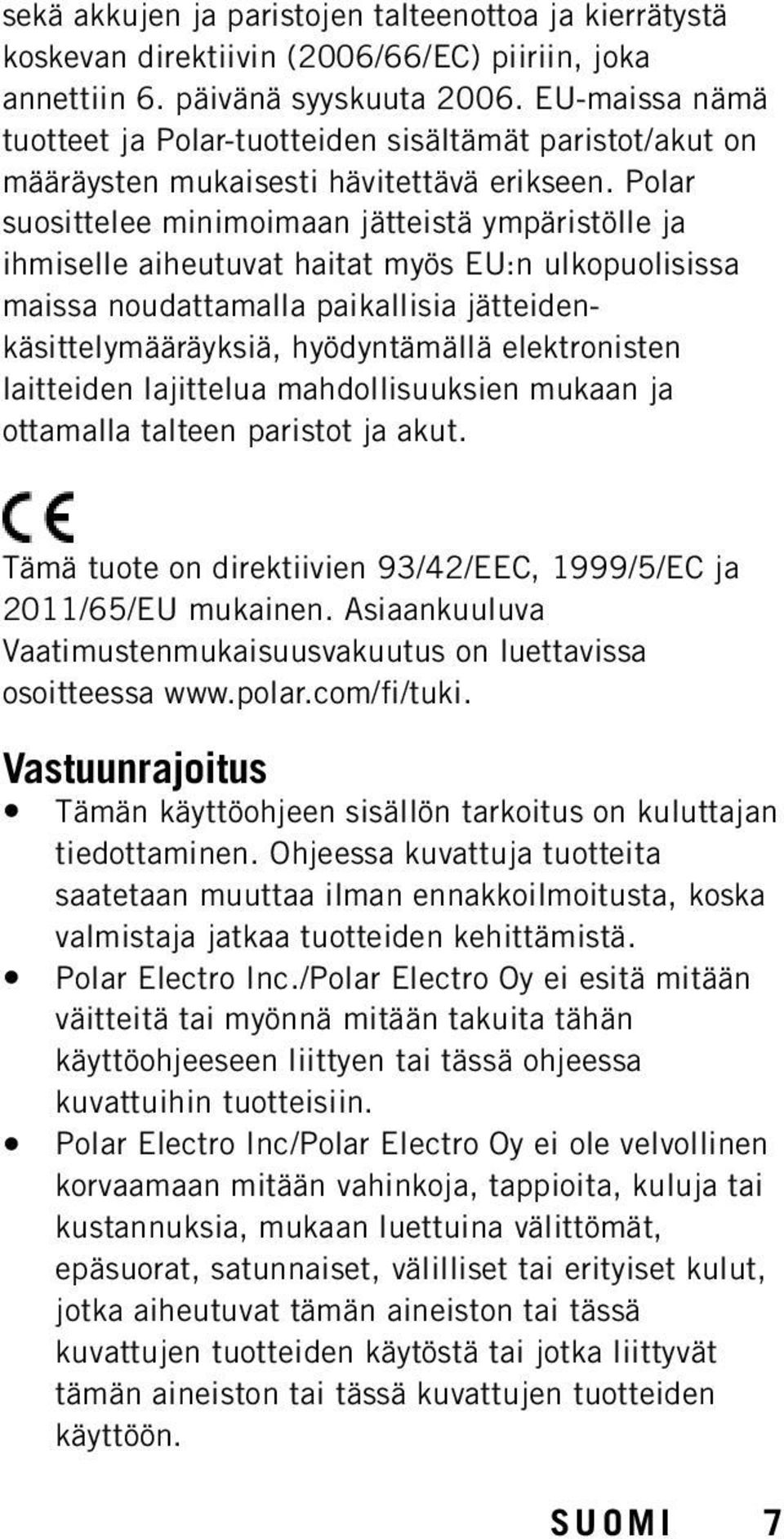 Polar suosittelee minimoimaan jätteistä ympäristölle ja ihmiselle aiheutuvat haitat myös EU:n ulkopuolisissa maissa noudattamalla paikallisia jätteidenkäsittelymääräyksiä, hyödyntämällä elektronisten