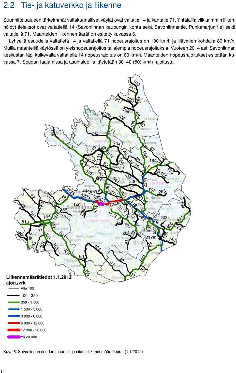 Maanteiden liikennemäärät on esitetty kuvassa 6. Lyhyellä osuudella valtatietä 14 ja valtatiellä 71 nopeusrajoitus on 100 km/h ja liittymien kohdalla 80 km/h.