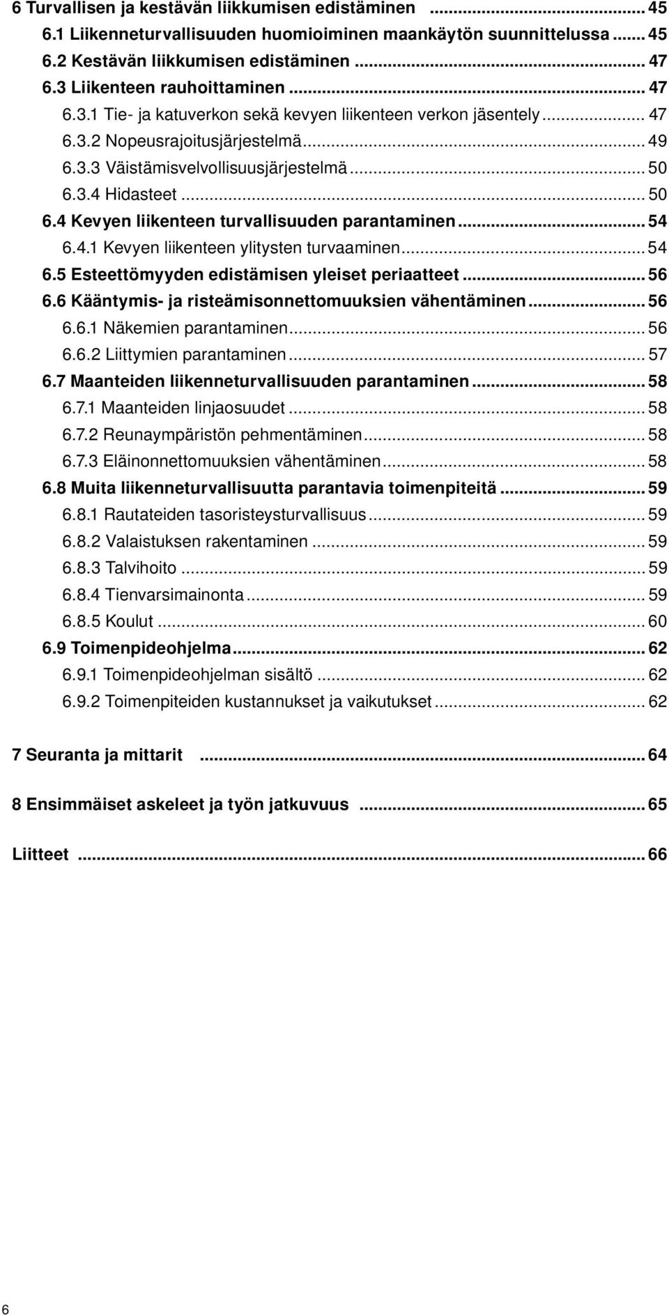 .. 50 6.4 Kevyen liikenteen turvallisuuden parantaminen... 54 6.4.1 Kevyen liikenteen ylitysten turvaaminen... 54 6.5 Esteettömyyden edistämisen yleiset periaatteet... 56 6.