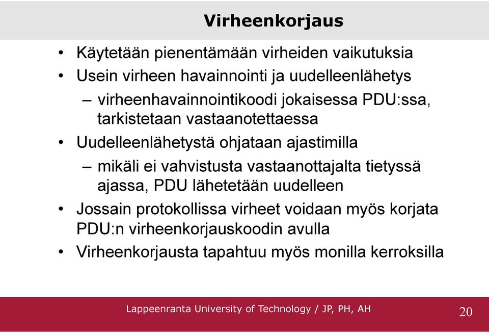 ajastimilla mikäli ei vahvistusta vastaanottajalta tietyssä ajassa, PDU lähetetään uudelleen Jossain