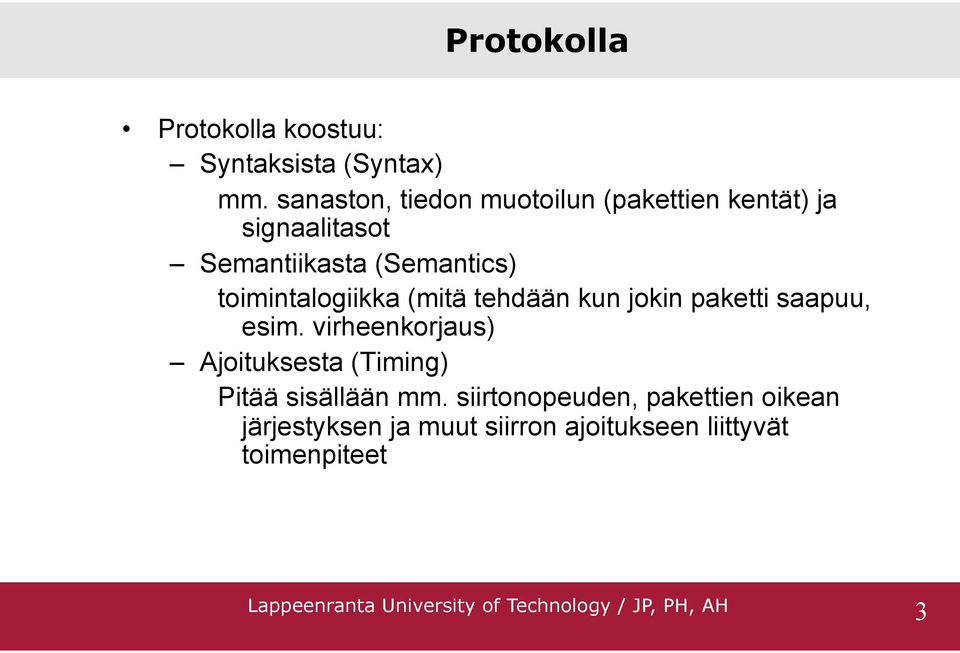 toimintalogiikka (mitä tehdään kun jokin paketti saapuu, esim.