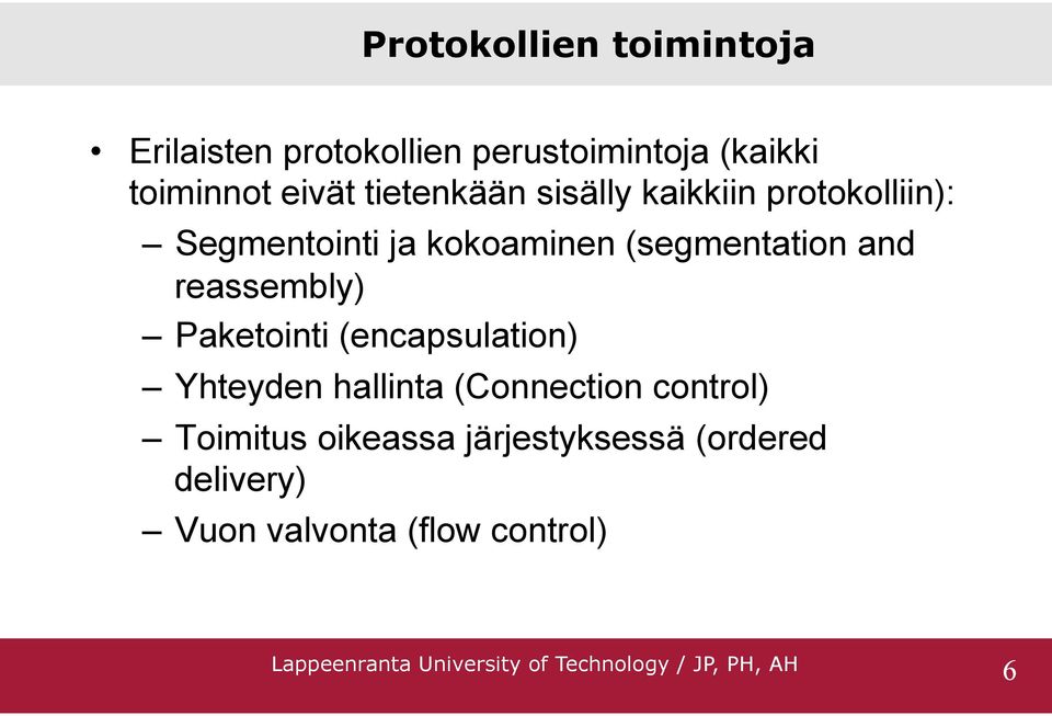 (segmentation and reassembly) Paketointi (encapsulation) Yhteyden hallinta