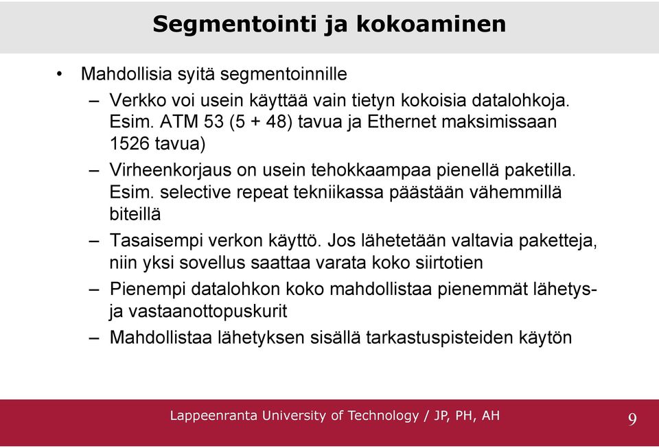 selective repeat tekniikassa päästään vähemmillä biteillä Tasaisempi verkon käyttö.