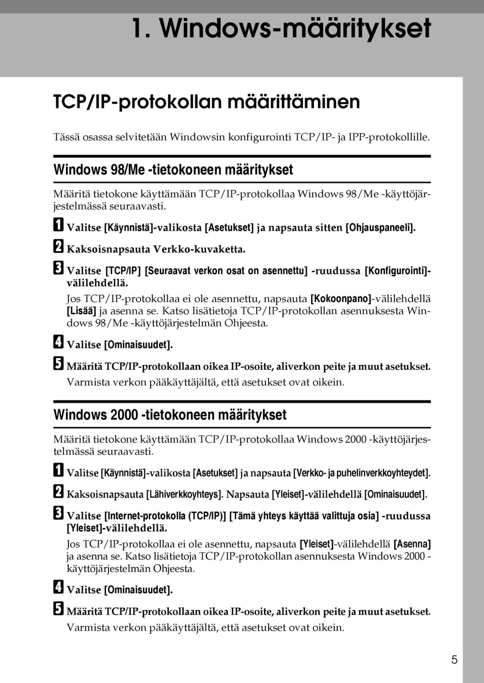 A Valitse [Käynnistä]-valikosta [Asetukset] ja napsauta sitten [Ohjauspaneeli]. B Kaksoisnapsauta Verkko-kuvaketta.