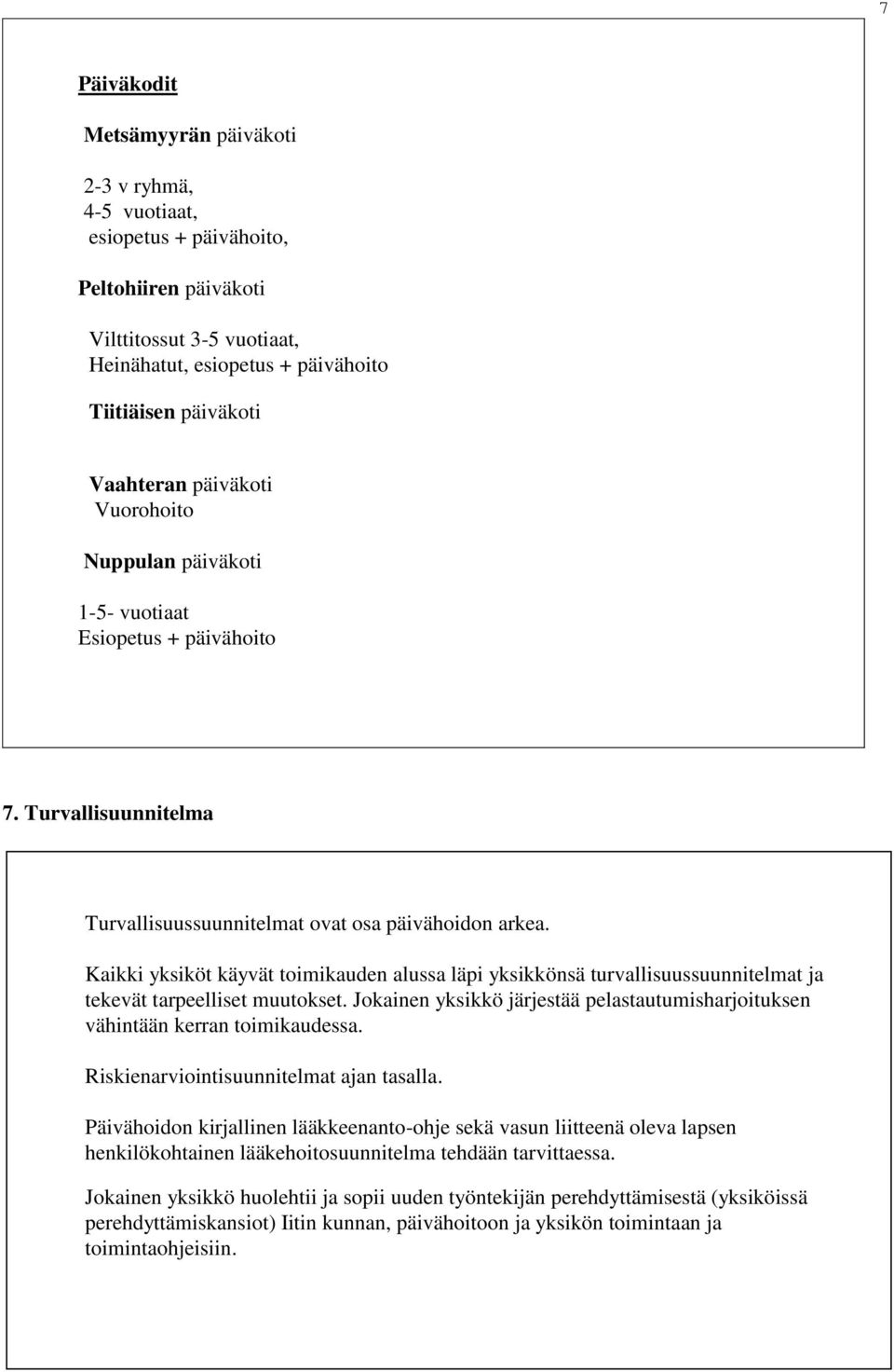 Kaikki yksiköt käyvät toimikauden alussa läpi yksikkönsä turvallisuussuunnitelmat ja tekevät tarpeelliset muutokset.