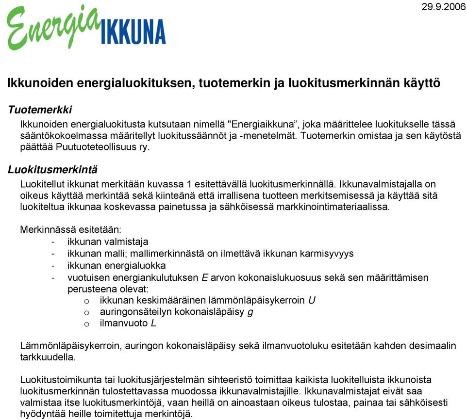 Luokitusmerkintä Luokitellut ikkunat merkitään kuvassa 1 esitettävällä luokitusmerkinnällä.