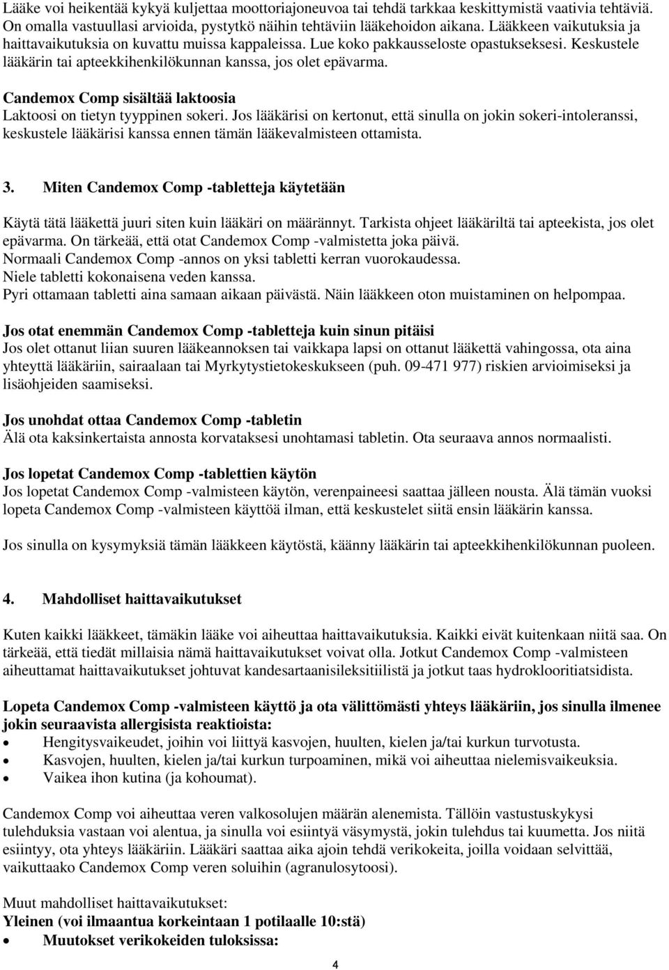 Candemox Comp sisältää laktoosia Laktoosi on tietyn tyyppinen sokeri.