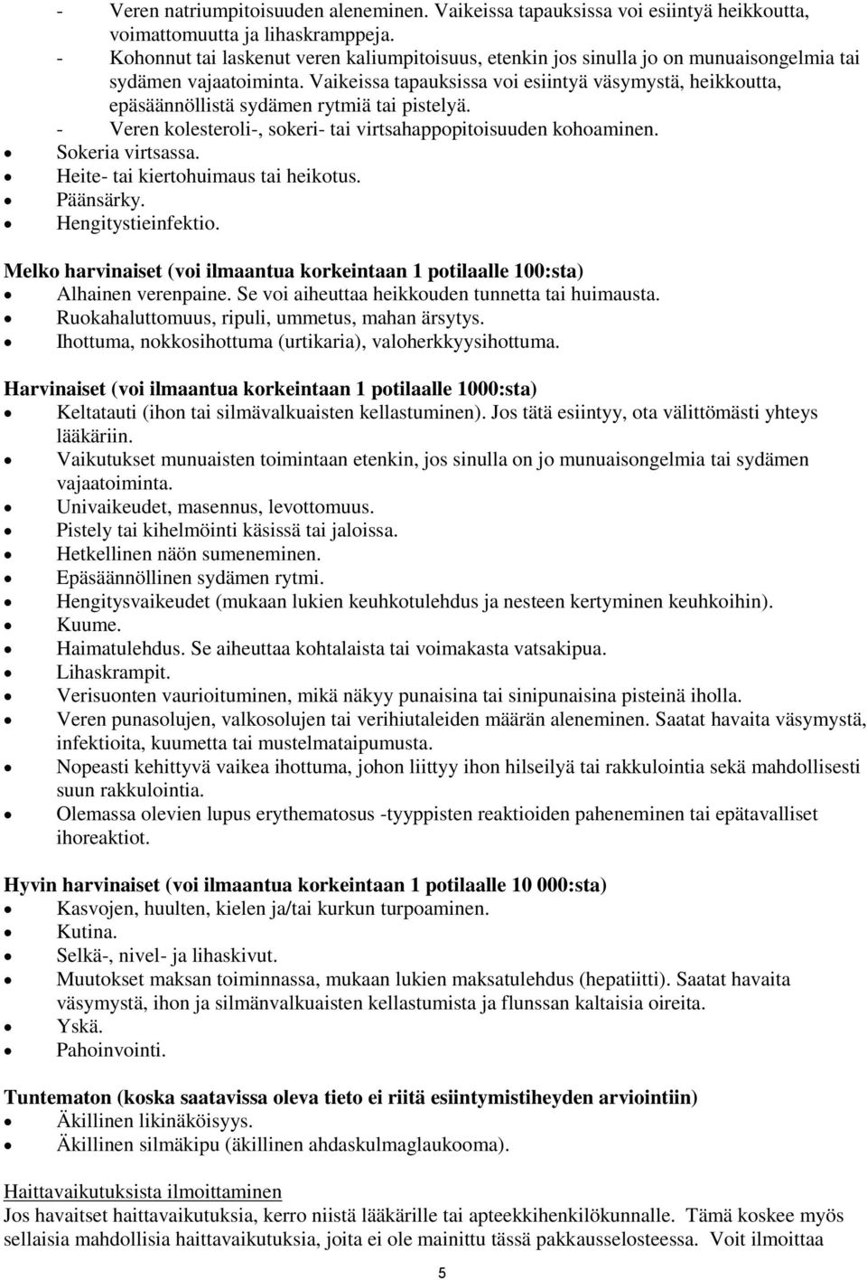 Vaikeissa tapauksissa voi esiintyä väsymystä, heikkoutta, epäsäännöllistä sydämen rytmiä tai pistelyä. - Veren kolesteroli-, sokeri- tai virtsahappopitoisuuden kohoaminen. Sokeria virtsassa.