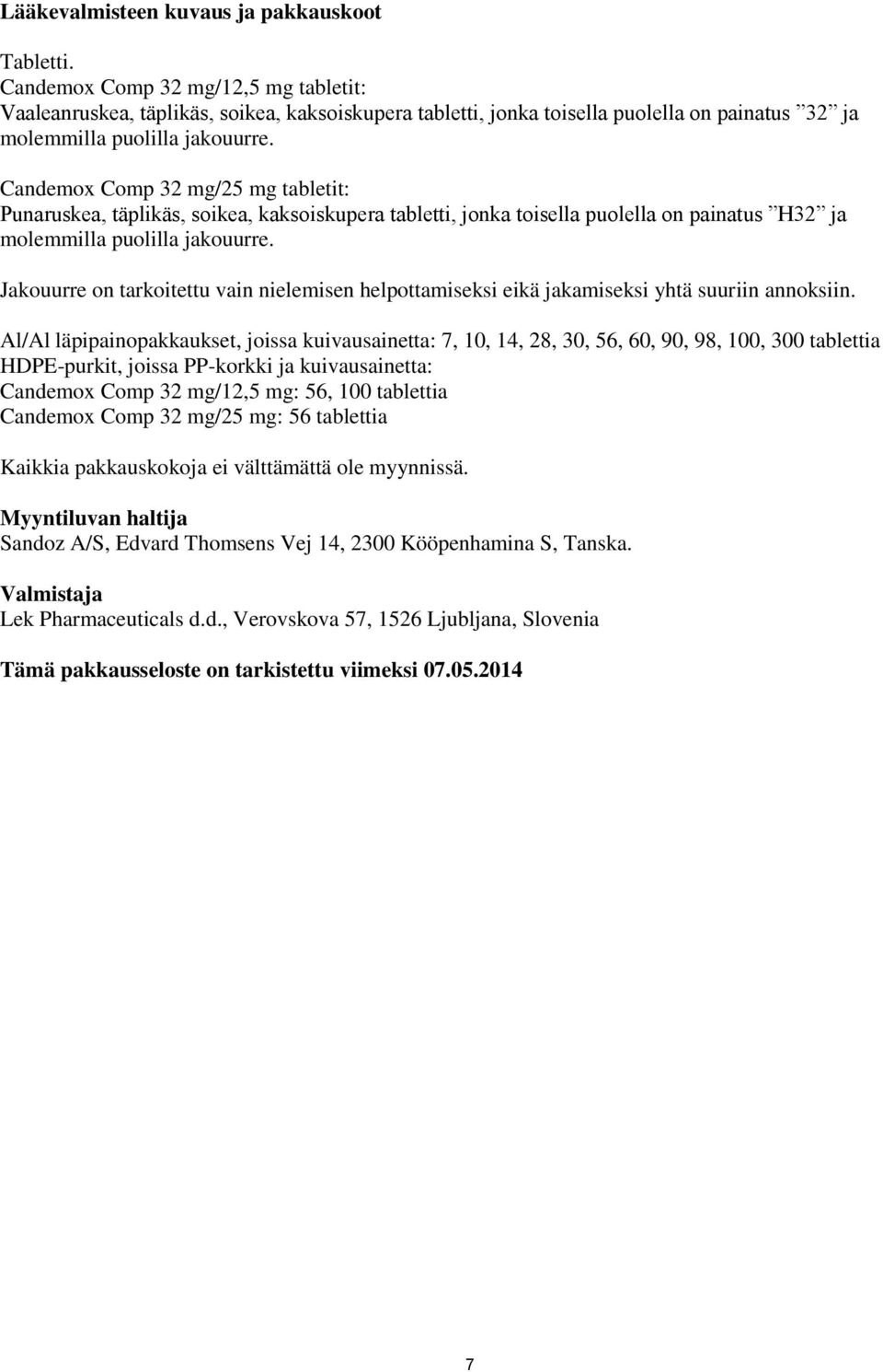 Candemox Comp 32 mg/25 mg tabletit: Punaruskea, täplikäs, soikea, kaksoiskupera tabletti, jonka toisella puolella on painatus H32 ja molemmilla puolilla jakouurre.