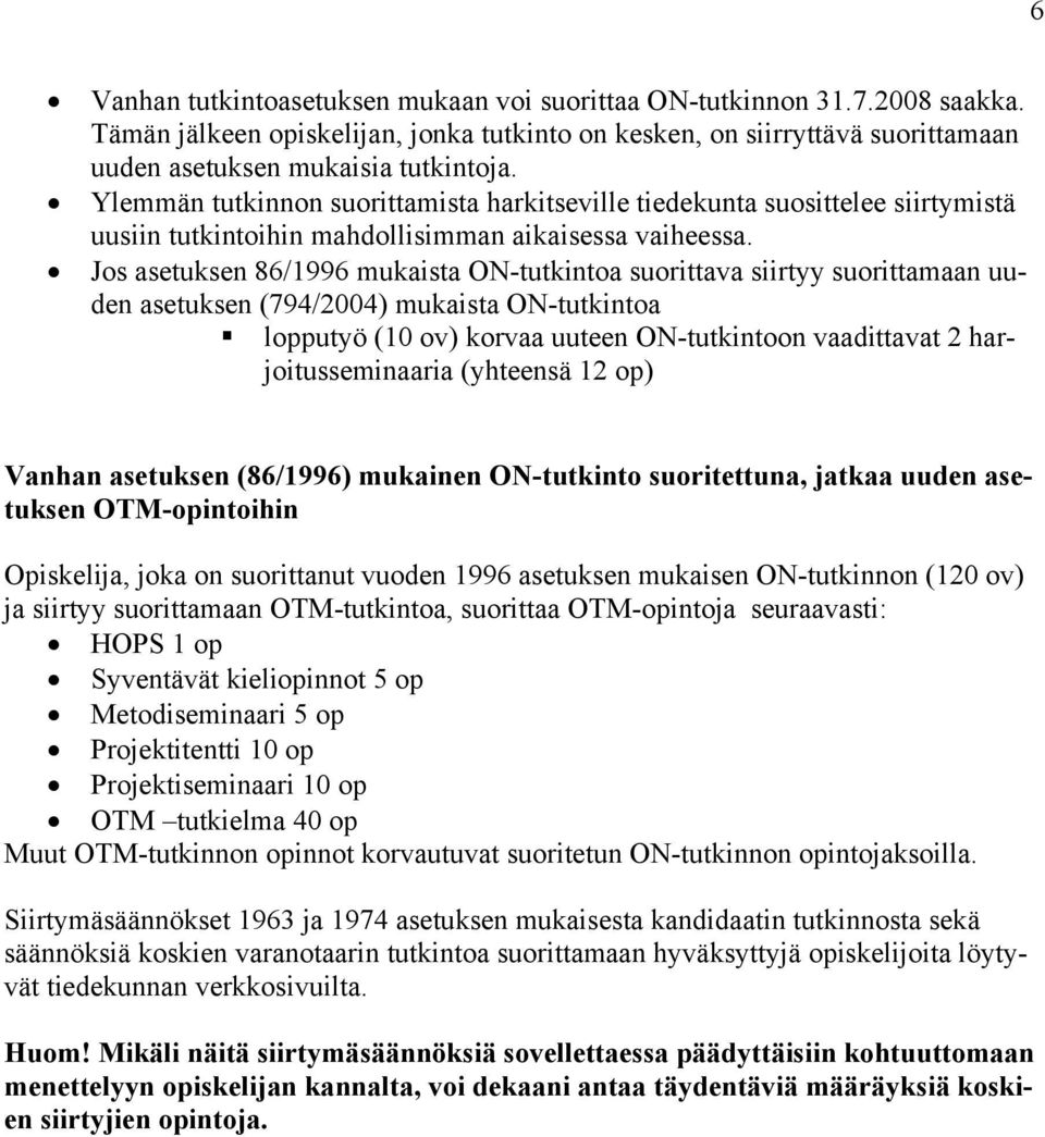 Jos asetuksen 86/1996 mukaista ON-tutkintoa suorittava siirtyy suorittamaan uuden asetuksen (794/2004) mukaista ON-tutkintoa lopputyö (10 ov) korvaa uuteen ON-tutkintoon vaadittavat 2