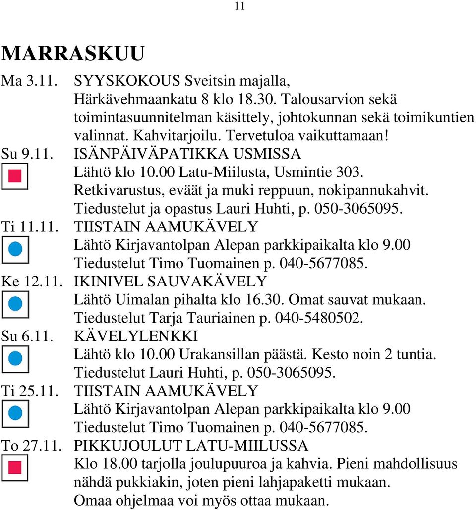 050-3065095. Ti 11.11. TIISTAIN AAMUKÄVELY Lähtö Kirjavantolpan Alepan parkkipaikalta klo 9.00 Ke 12.11. IKINIVEL SAUVAKÄVELY Lähtö Uimalan pihalta klo 16.30. Omat sauvat mukaan.