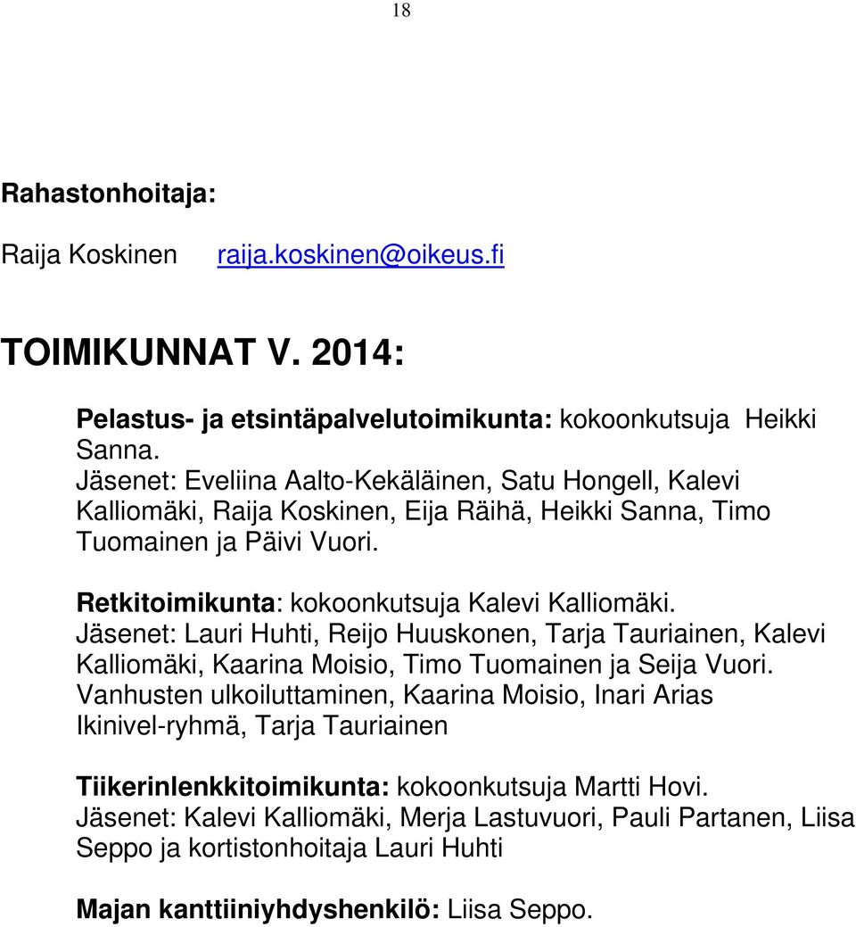 Retkitoimikunta: kokoonkutsuja Kalevi Kalliomäki. Jäsenet: Lauri Huhti, Reijo Huuskonen, Tarja Tauriainen, Kalevi Kalliomäki, Kaarina Moisio, Timo Tuomainen ja Seija Vuori.