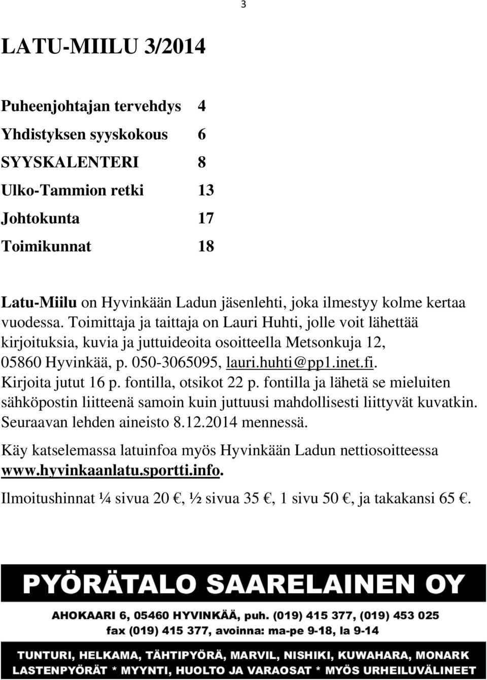 050-3065095, lauri.huhti@pp1.inet.fi. Kirjoita jutut 16 p. fontilla, otsikot 22 p.