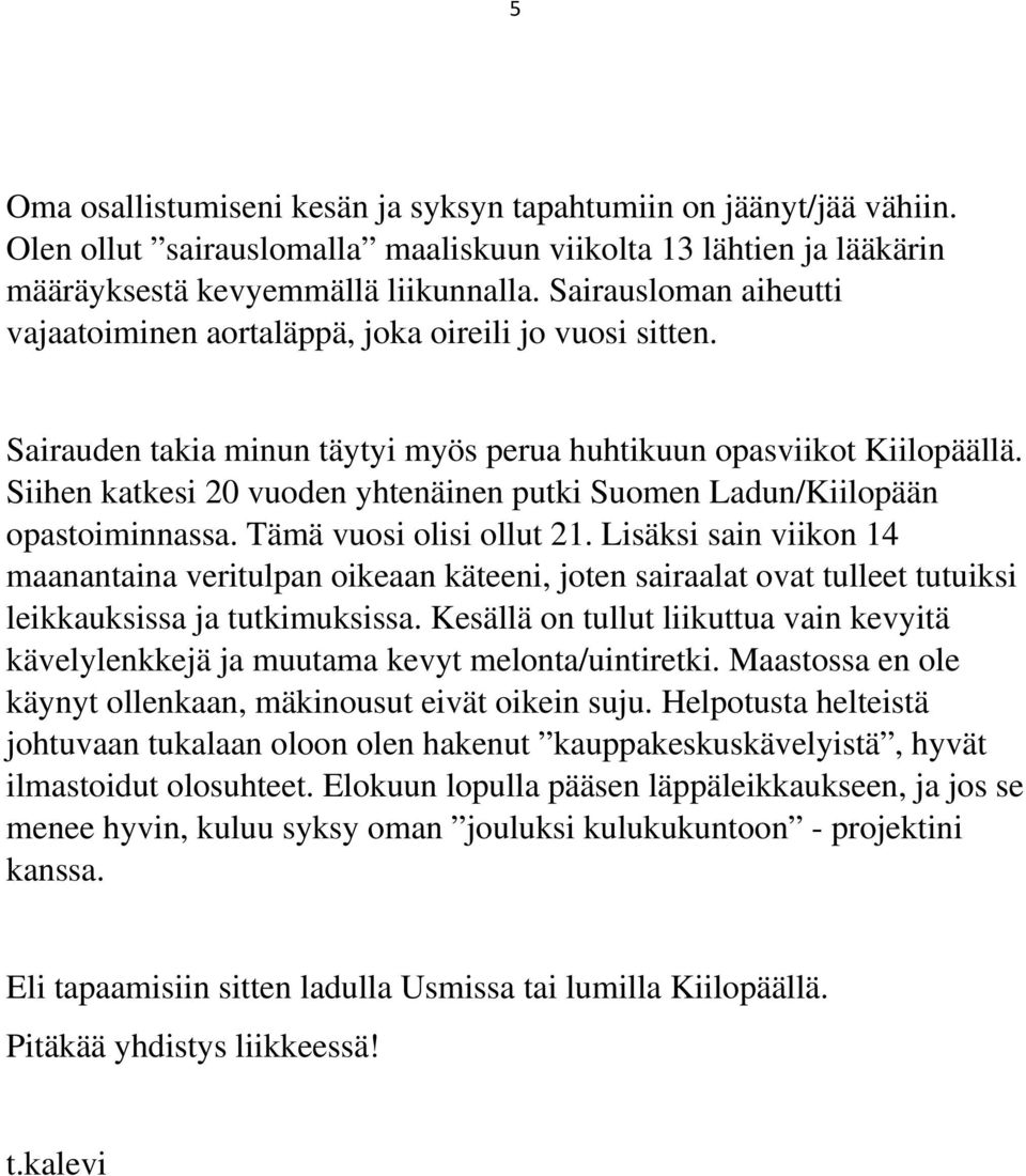 Siihen katkesi 20 vuoden yhtenäinen putki Suomen Ladun/Kiilopään opastoiminnassa. Tämä vuosi olisi ollut 21.