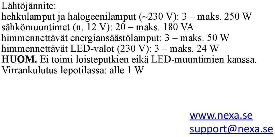 180 VA himmennettävät energiansäästölamput: 3 maks.