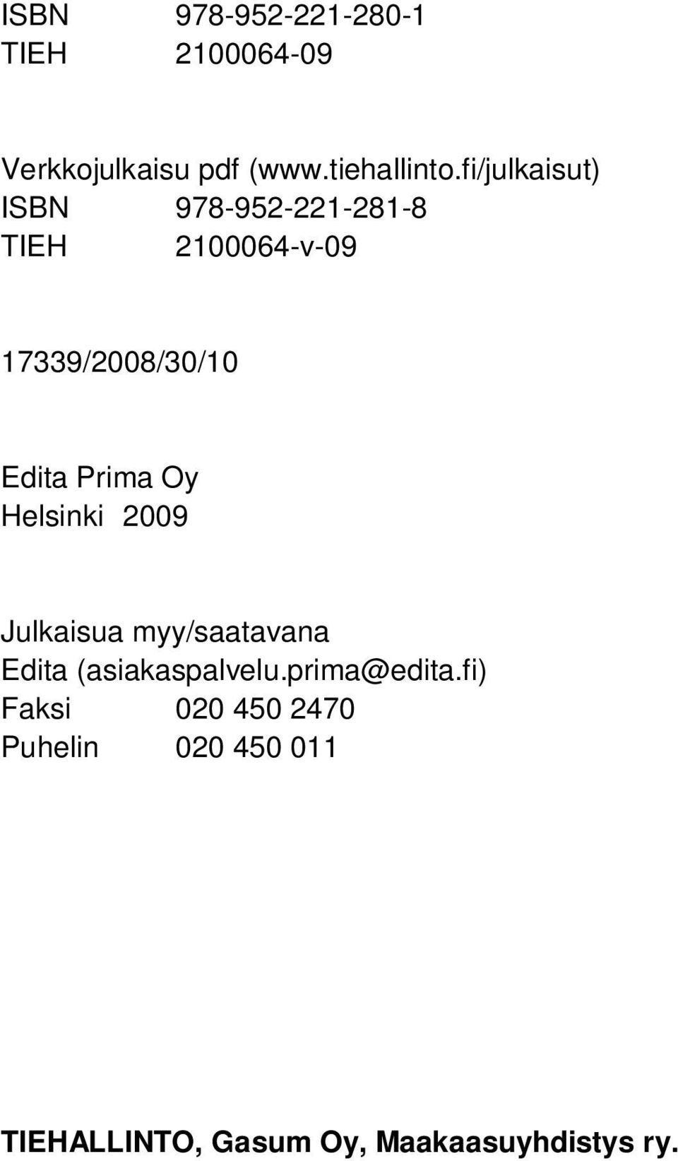 Prima Oy Helsinki 2009 Julkaisua myy/saatavana Edita (asiakaspalvelu.