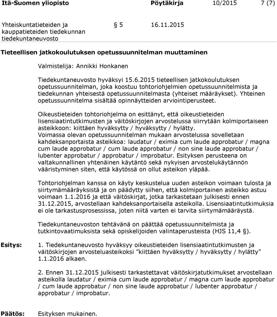 2015 tieteellisen jatkokoulutuksen opetussuunnitelman, joka koostuu tohtoriohjelmien opetussuunnitelmista ja tiedekunnan yhteisestä opetussuunnitelmasta (yhteiset määräykset).