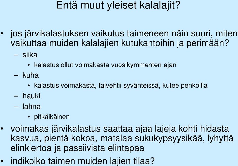 siika kuha hauki lahna kalastus ollut voimakasta vuosikymmenten ajan kalastus voimakasta, talvehtii syvänteissä,