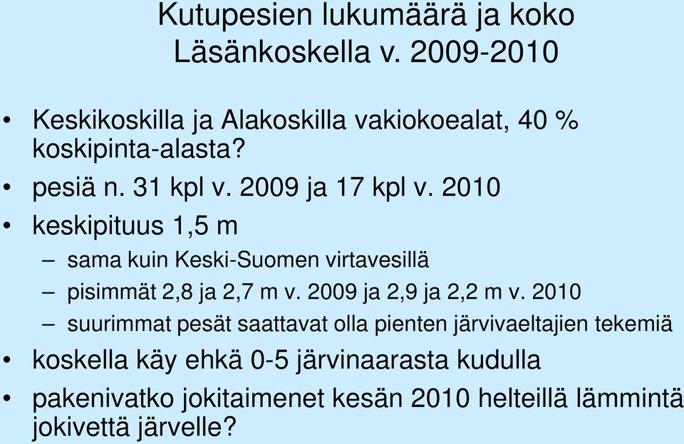 2010 keskipituus 1,5 m sama kuin Keski-Suomen virtavesillä pisimmät 2,8 ja 2,7 m v. 2009 ja 2,9 ja 2,2 m v.