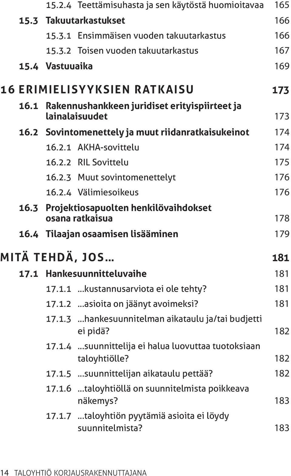 2.2 RIL Sovittelu 175 16.2.3 Muut sovintomenettelyt 176 16.2.4 Välimiesoikeus 176 16.3 Projektiosapuolten henkilövaihdokset osana ratkaisua 178 16.