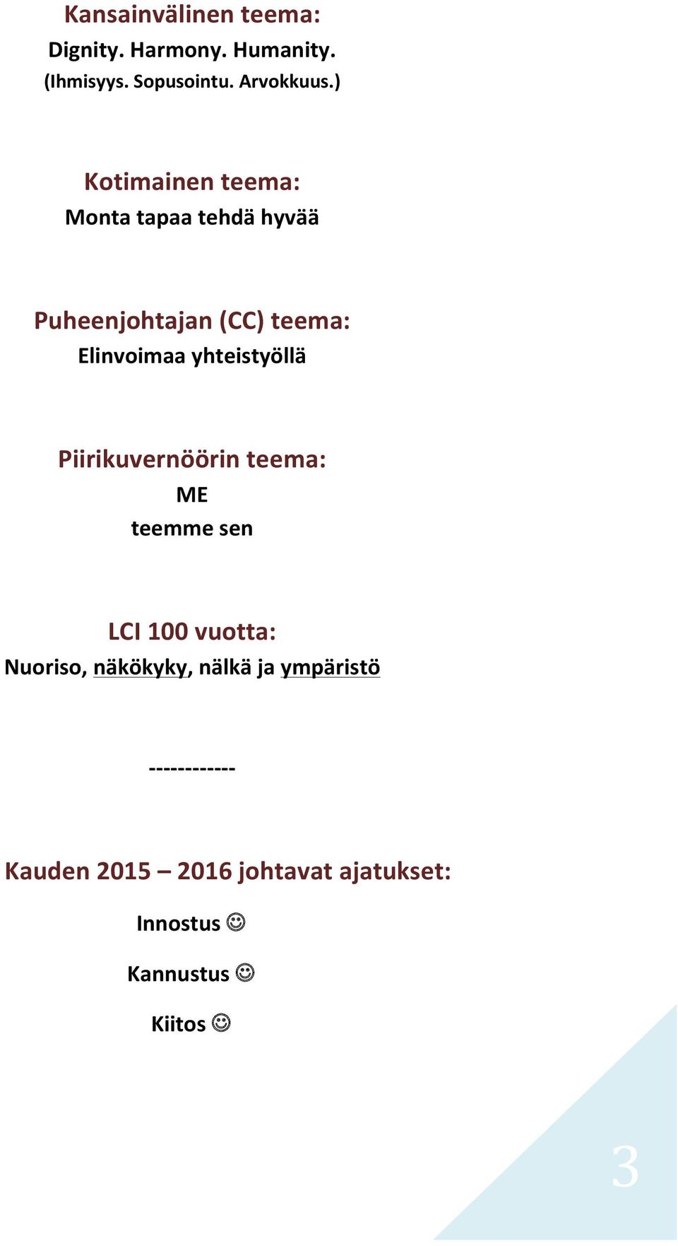 yhteistyöllä Piirikuvernöörin teema: ME teemme sen LCI 100 vuotta: Nuoriso, näkökyky,