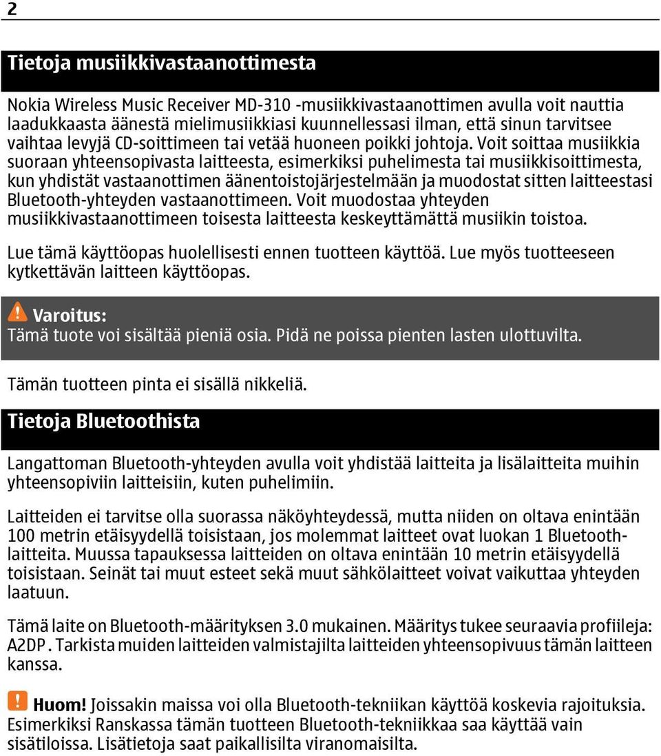 Voit soittaa musiikkia suoraan yhteensopivasta laitteesta, esimerkiksi puhelimesta tai musiikkisoittimesta, kun yhdistät vastaanottimen äänentoistojärjestelmään ja muodostat sitten laitteestasi