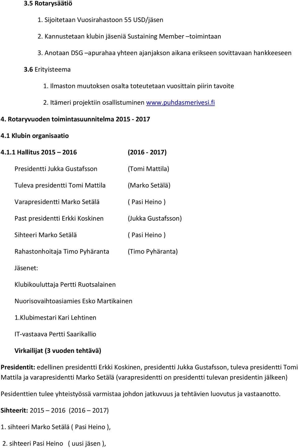 Itämeri projektiin osallistuminen www.puhdasmerivesi.fi 4. Rotaryvuoden toimintasuunnitelma 2015