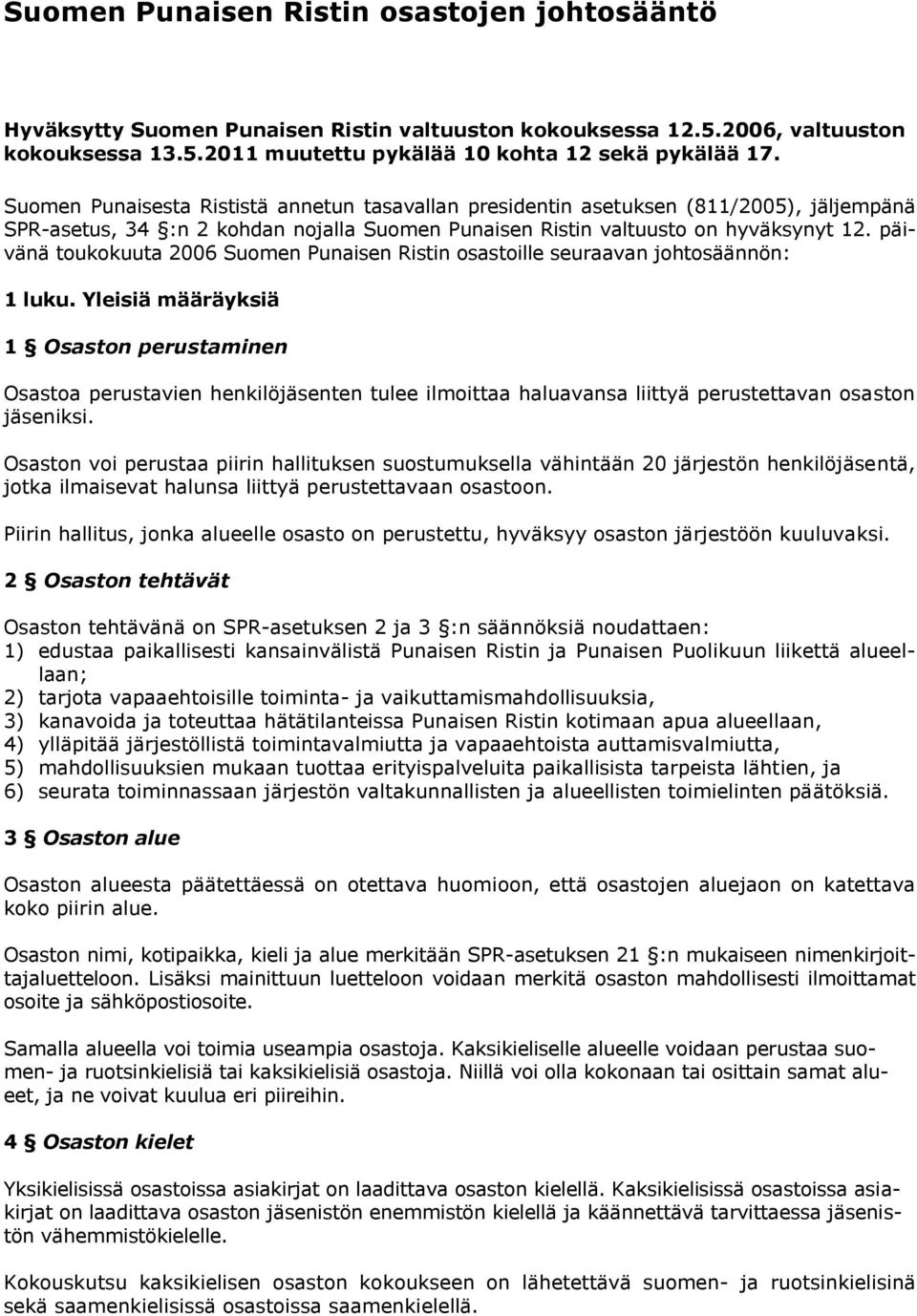 päivänä toukokuuta 2006 Suomen Punaisen Ristin osastoille seuraavan johtosäännön: 1 luku.