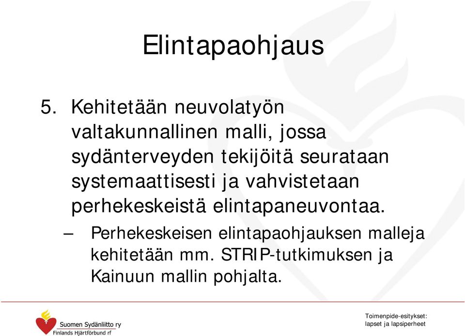 seurataan systemaattisesti ja vahvistetaan perhekeskeistä elintapaneuvontaa.