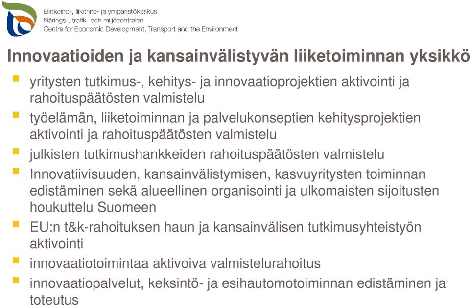 Innovatiivisuuden, kansainvälistymisen, kasvuyritysten toiminnan edistäminen sekä alueellinen organisointi ja ulkomaisten sijoitusten houkuttelu Suomeen EU:n