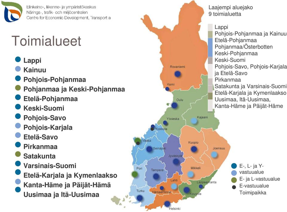 Pohjois-Pohjanmaa ja Kainuu 3. Etelä-Pohjanmaa Pohjanmaa/Österbotten Keski-Pohjanmaa 4. Keski-Suomi 5. Pohjois-Savo, Pohjois-Karjala ja Etelä-Savo 6.
