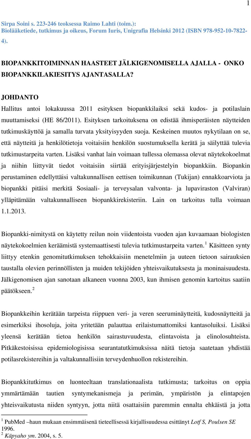 JOHDANTO Hallitus antoi lokakuussa 2011 esityksen biopankkilaiksi sekä kudos- ja potilaslain muuttamiseksi (HE 86/2011).