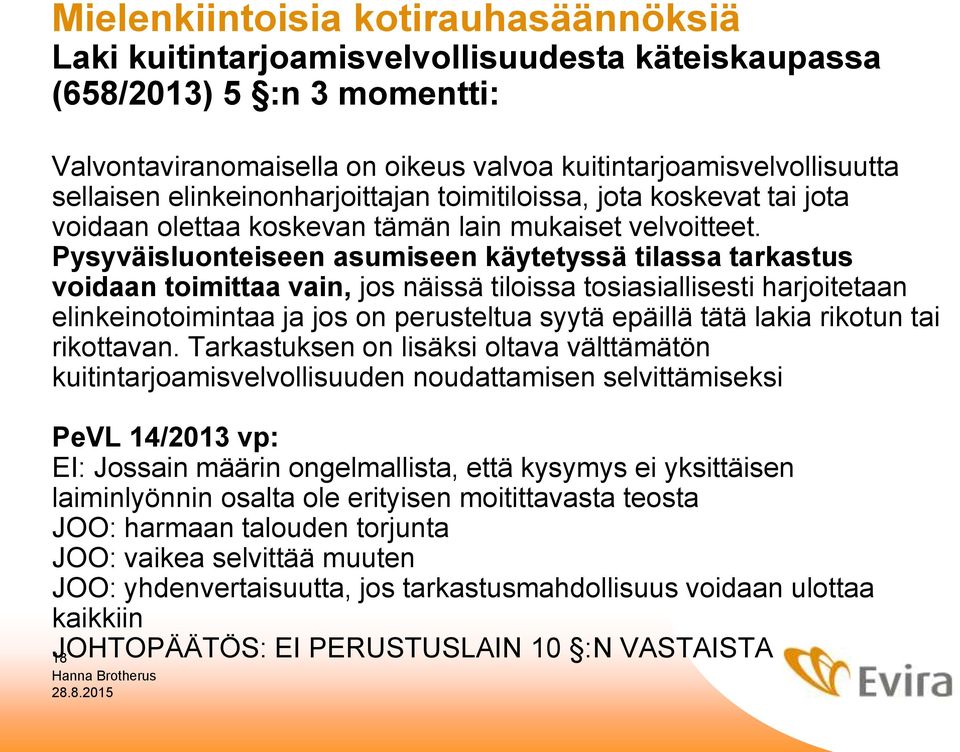 Pysyväisluonteiseen asumiseen käytetyssä tilassa tarkastus voidaan toimittaa vain, jos näissä tiloissa tosiasiallisesti harjoitetaan elinkeinotoimintaa ja jos on perusteltua syytä epäillä tätä lakia