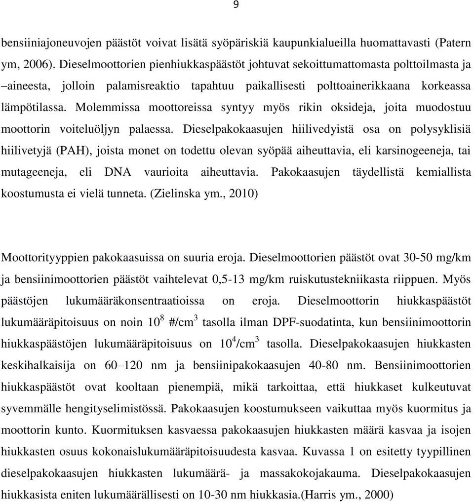 Molemmissa moottoreissa syntyy myös rikin oksideja, joita muodostuu moottorin voiteluöljyn palaessa.
