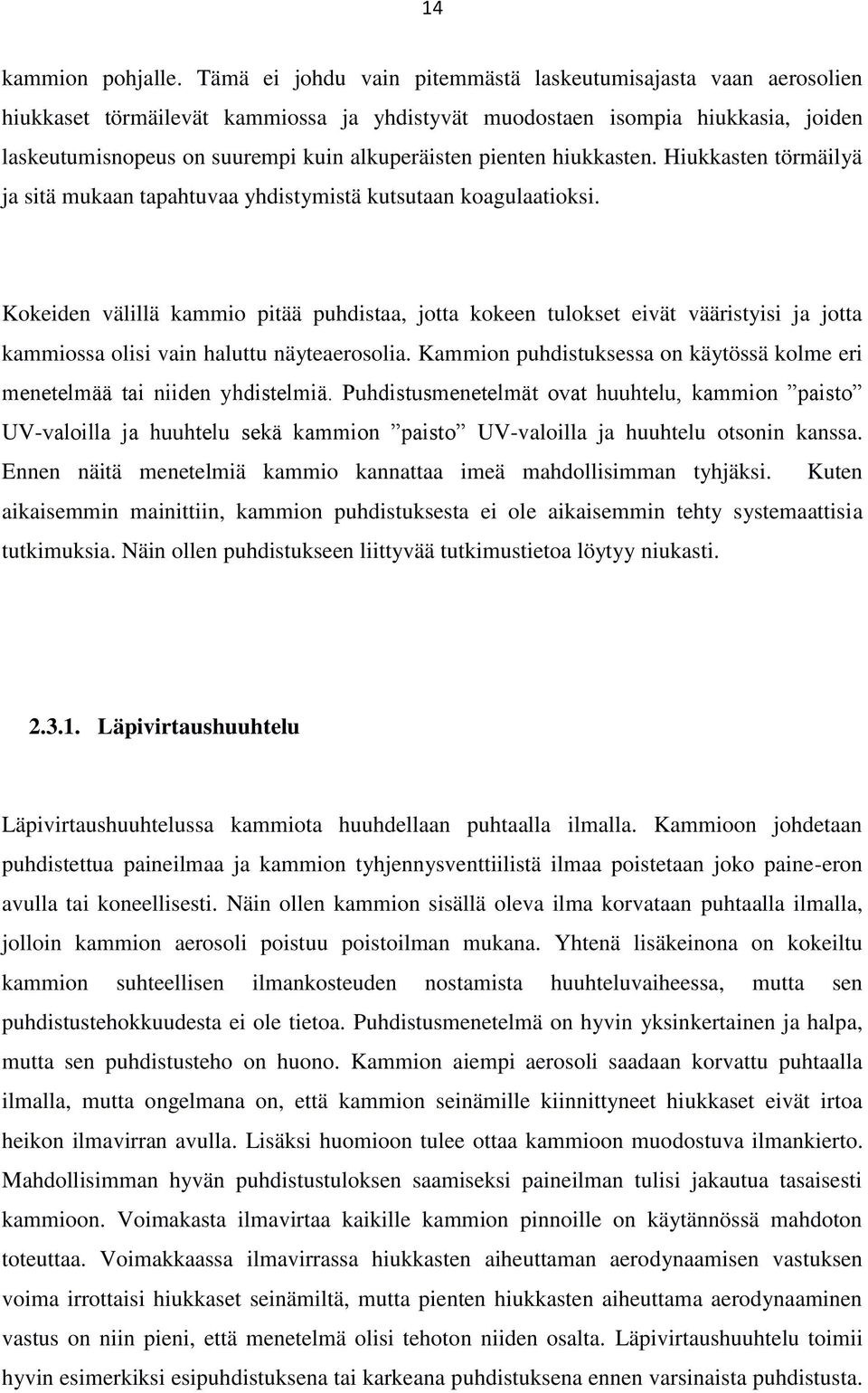 pienten hiukkasten. Hiukkasten törmäilyä ja sitä mukaan tapahtuvaa yhdistymistä kutsutaan koagulaatioksi.