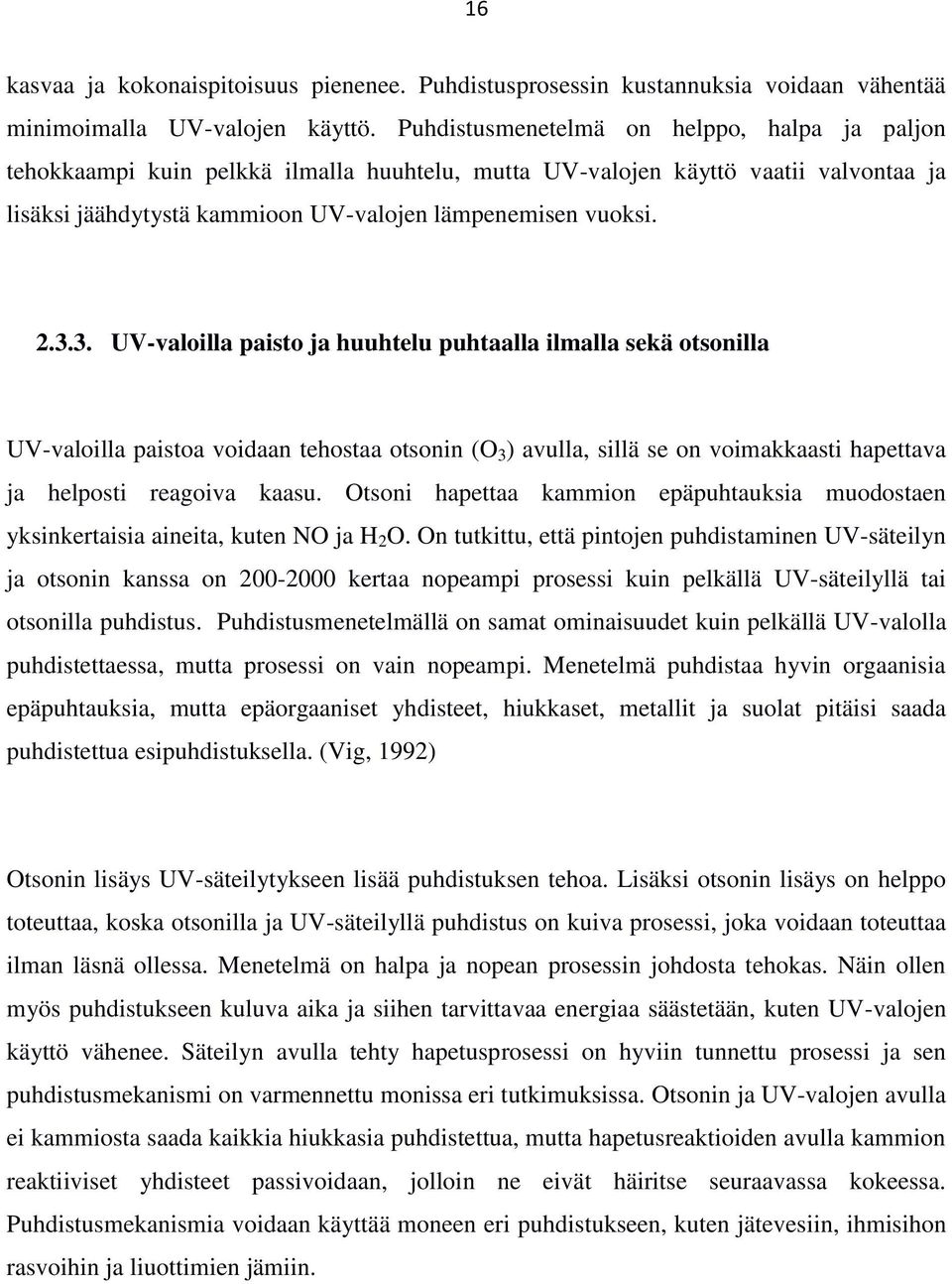 3. UV-valoilla paisto ja huuhtelu puhtaalla ilmalla sekä otsonilla UV-valoilla paistoa voidaan tehostaa otsonin (O 3 ) avulla, sillä se on voimakkaasti hapettava ja helposti reagoiva kaasu.