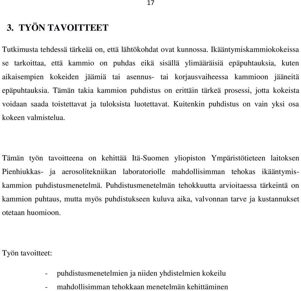epäpuhtauksia. Tämän takia kammion puhdistus on erittäin tärkeä prosessi, jotta kokeista voidaan saada toistettavat ja tuloksista luotettavat. Kuitenkin puhdistus on vain yksi osa kokeen valmistelua.