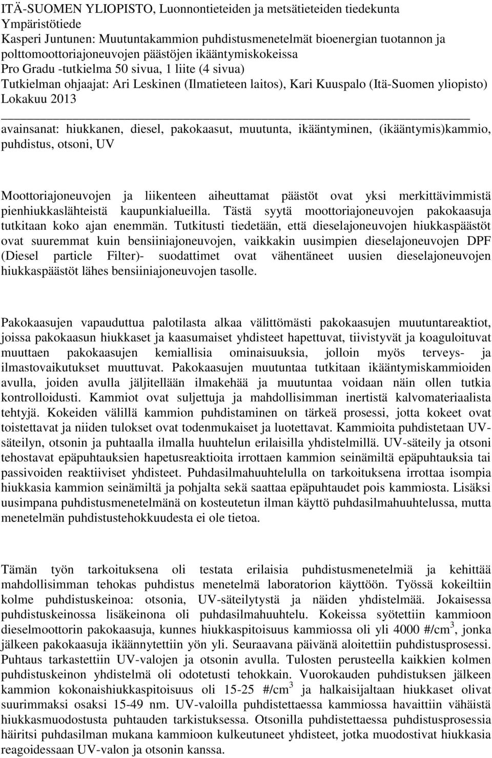 diesel, pakokaasut, muutunta, ikääntyminen, (ikääntymis)kammio, puhdistus, otsoni, UV Moottoriajoneuvojen ja liikenteen aiheuttamat päästöt ovat yksi merkittävimmistä pienhiukkaslähteistä