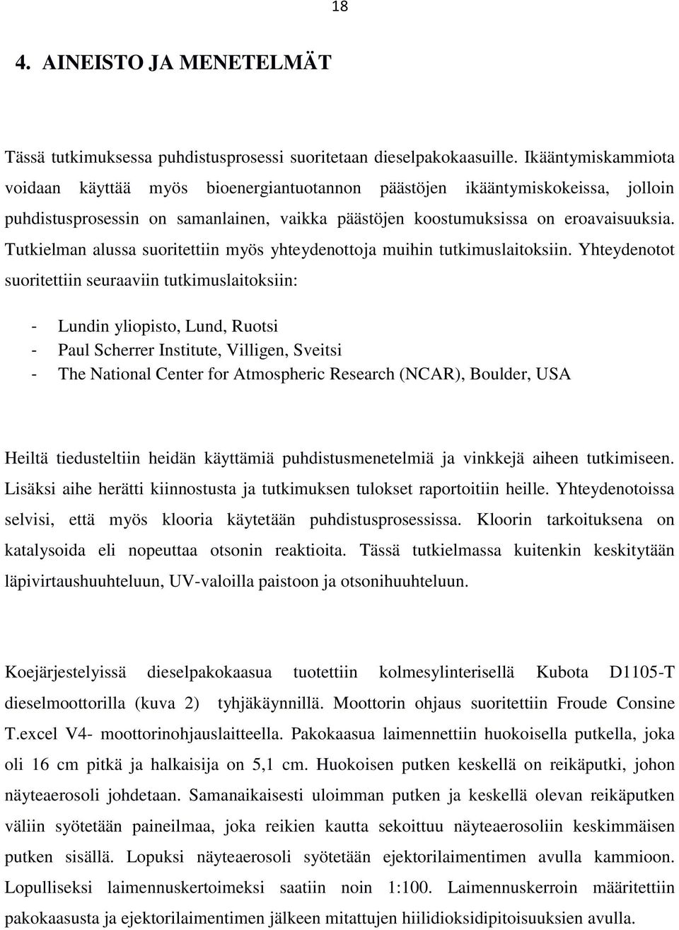 Tutkielman alussa suoritettiin myös yhteydenottoja muihin tutkimuslaitoksiin.